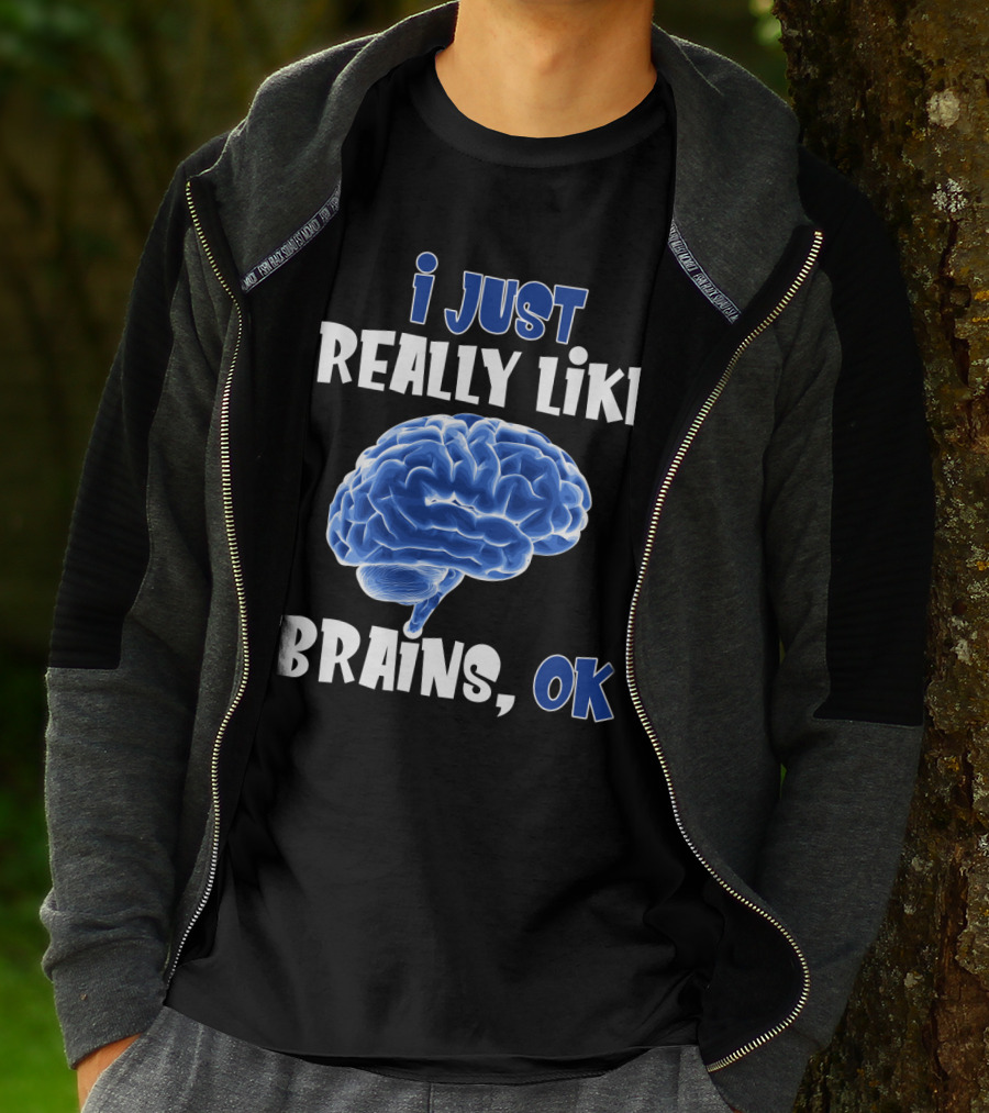 I Just Really Like Brains Ok T-Shirt