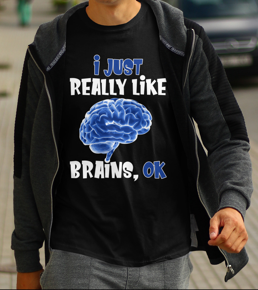 I Just Really Like Brains Ok T-Shirt