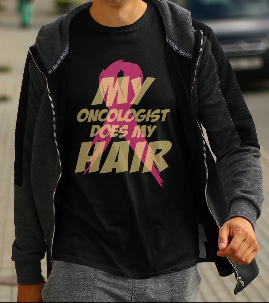 My Oncologist Does My Hair Pink T-Shirt