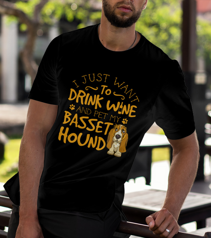 I Just Want To Drink Wine And Pet My Basset Hound T-Shirt