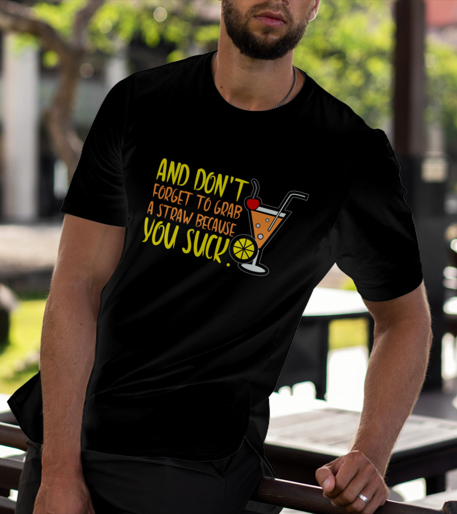 Sarcastic Humor And Don't Forget To Grab A Straw Because You Suck Bartender Waiter Waitress T-Shirt