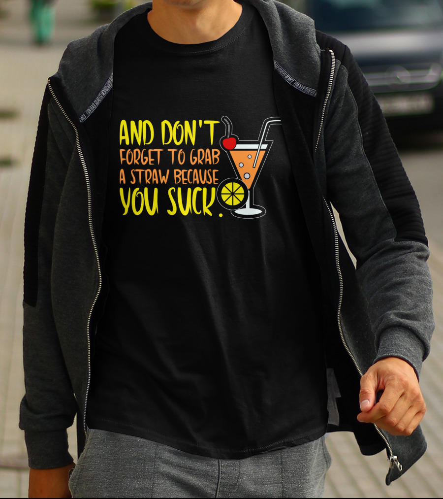 Sarcastic Humor And Don't Forget To Grab A Straw Because You Suck Bartender Waiter Waitress T-Shirt
