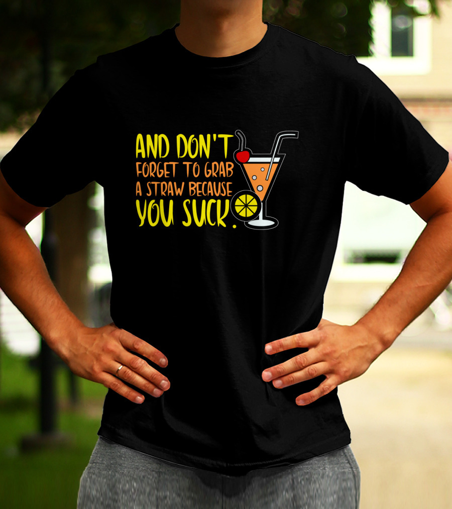 Sarcastic Humor And Don't Forget To Grab A Straw Because You Suck Bartender Waiter Waitress T-Shirt
