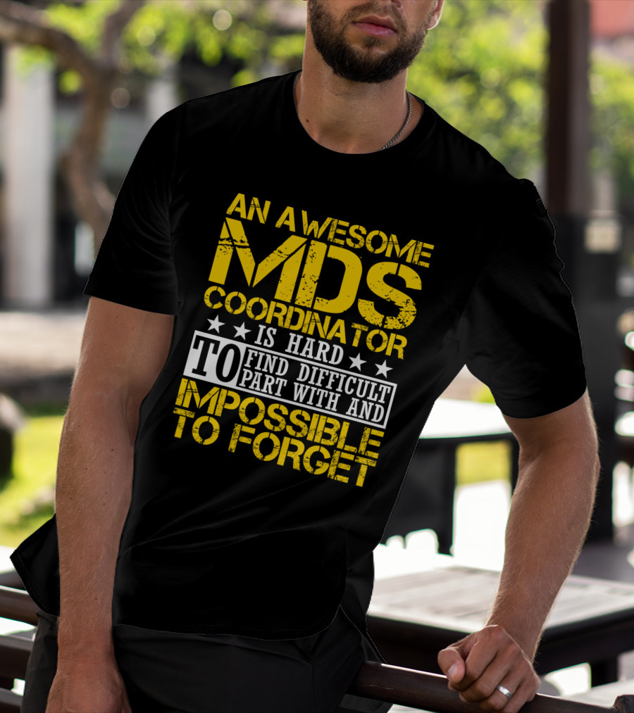 An Awesome MDS Coordinator Is Hard To Find Difficult To Part With And Impossible To Forget T-Shirt