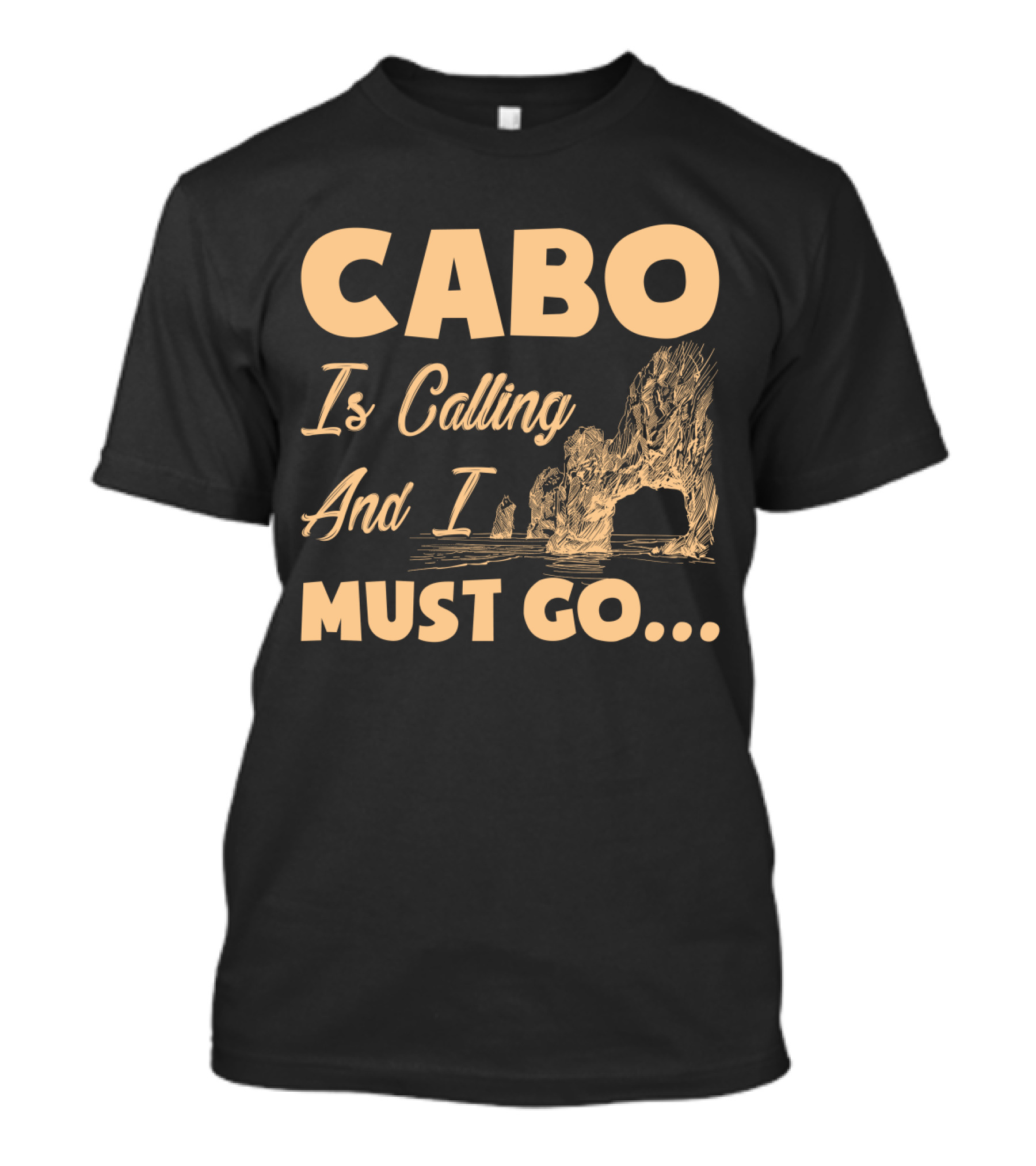 Cabo Is Calling And I Must Go Arch Formation Ocean Scene T-Shirt