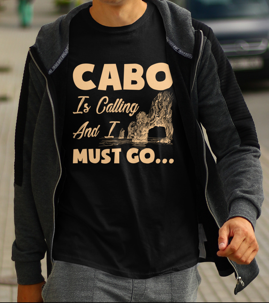 Cabo Is Calling And I Must Go Arch Formation Ocean Scene T-Shirt