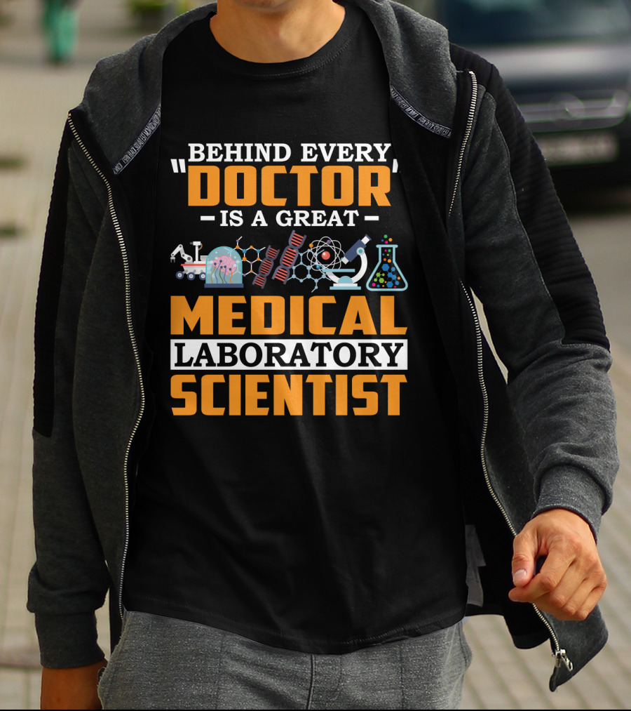 Behind Every Doctor Is A Great Medical Laboratory Scientist T-Shirt