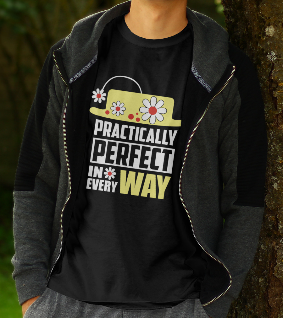 Practically Perfect In Every Way Hat And Flowers T-Shirt