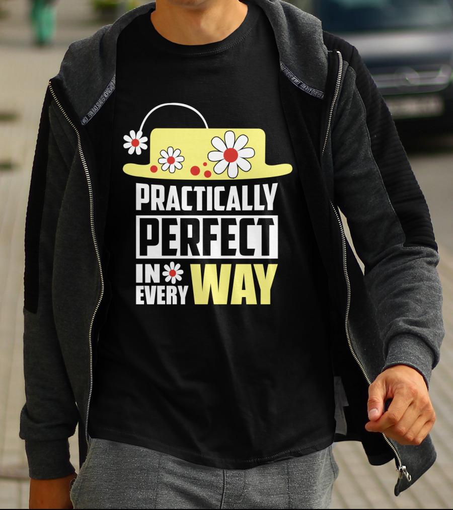 Practically Perfect In Every Way Hat And Flowers T-Shirt