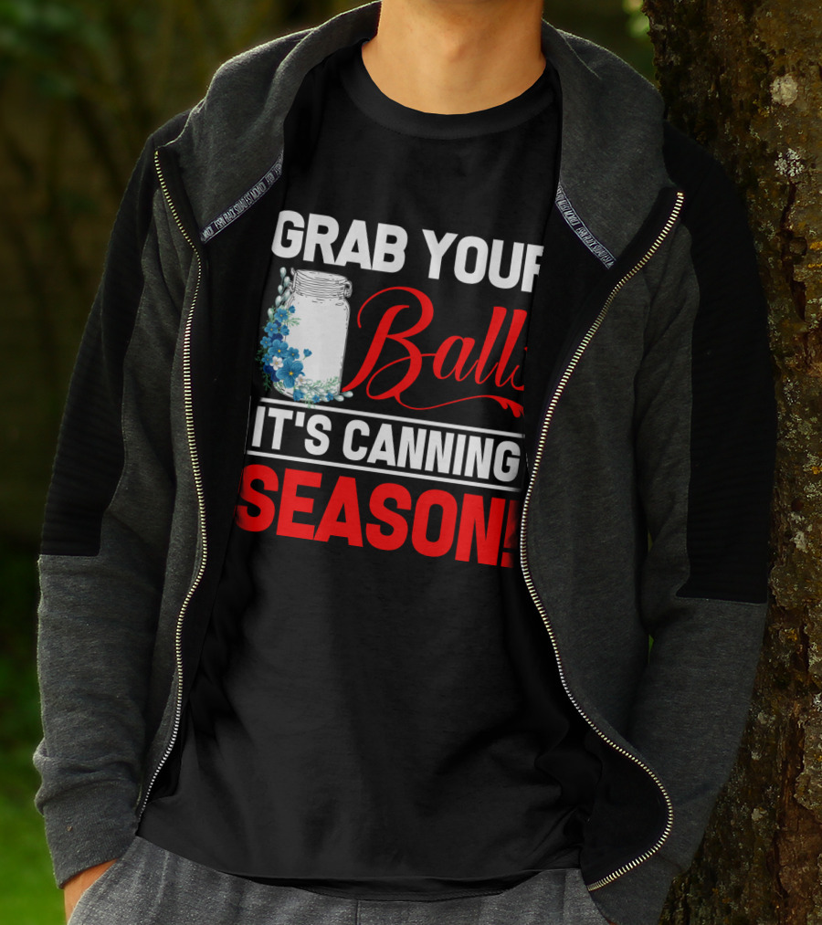 Grab Your Balls With A Jar And Flowers It’s Canning Season T-Shirt