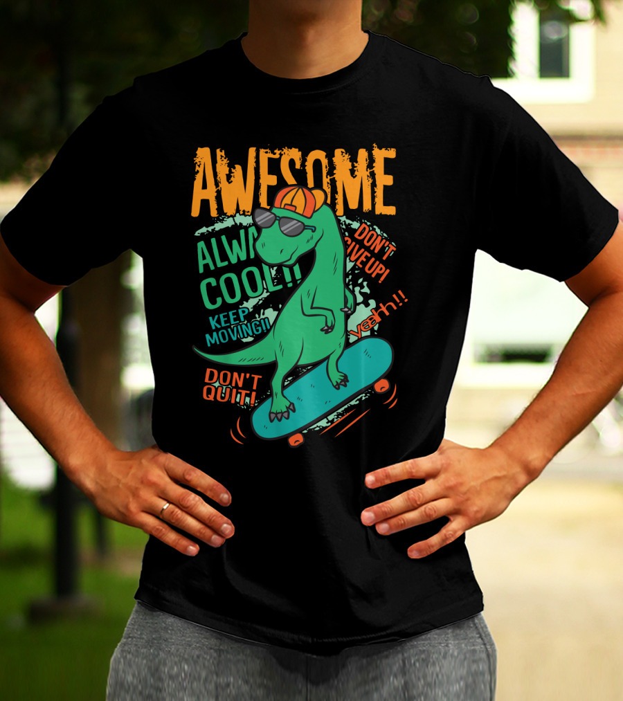 Awesome Alway Cool Dinosaur Keep Moving Don't Quit Skateboard T-Shirt