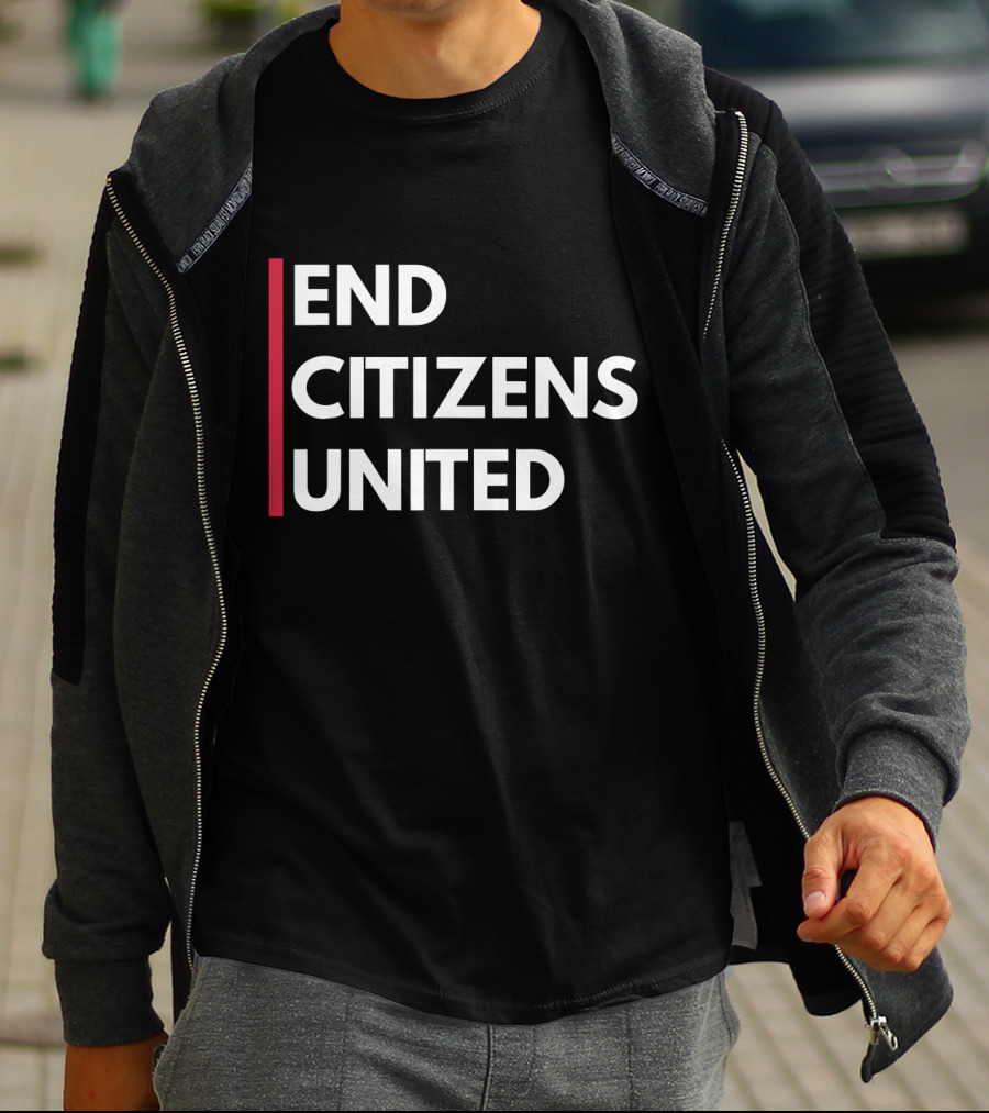 End Citizens United Political Reform Movement T-Shirt