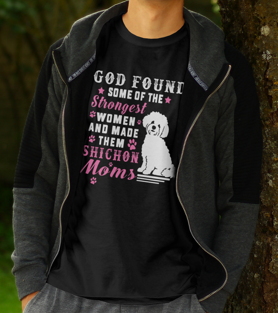 God Found Some Of The Strongest Women And Made Them Shichon Moms T-Shirt