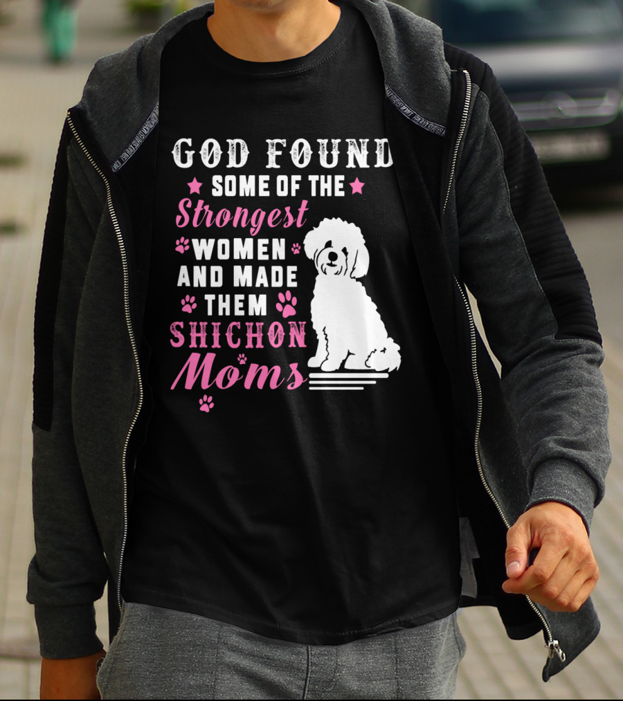 God Found Some Of The Strongest Women And Made Them Shichon Moms T-Shirt