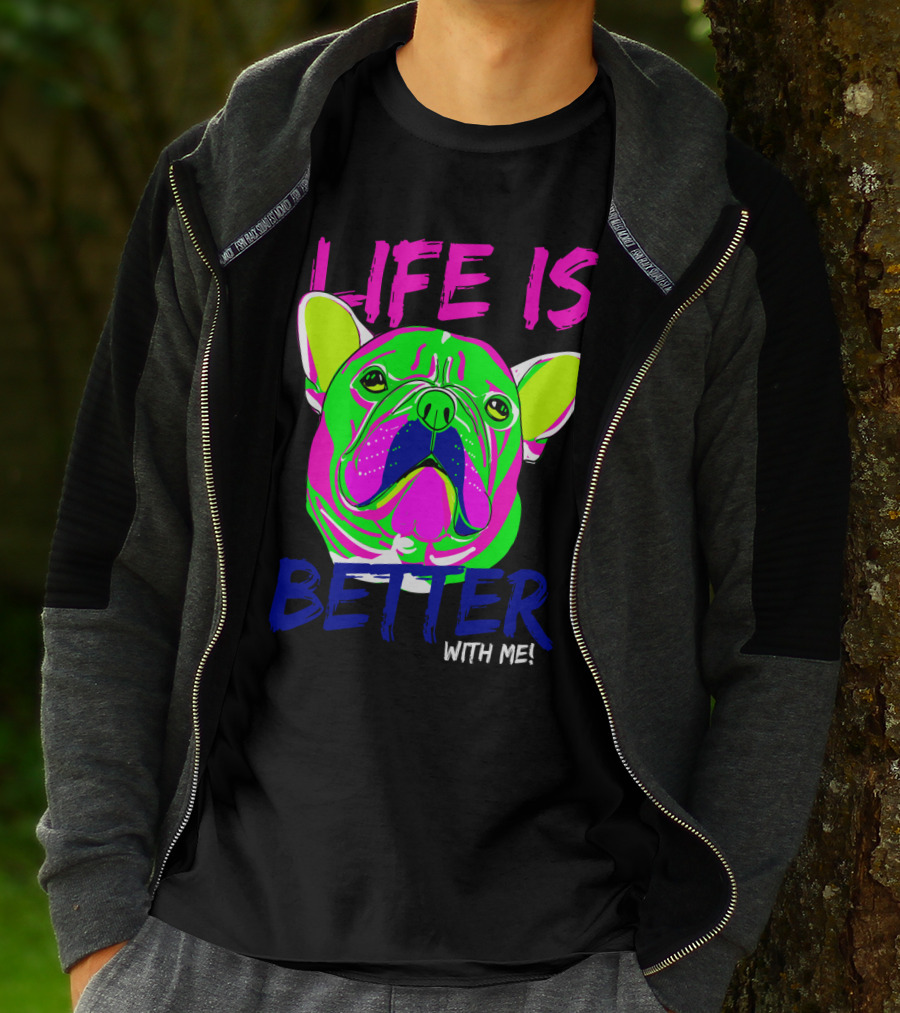 LIFE IS BETTER WITH ME Neon Bulldog T-Shirt