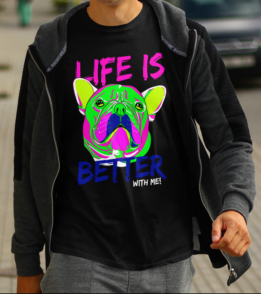 LIFE IS BETTER WITH ME Neon Bulldog T-Shirt
