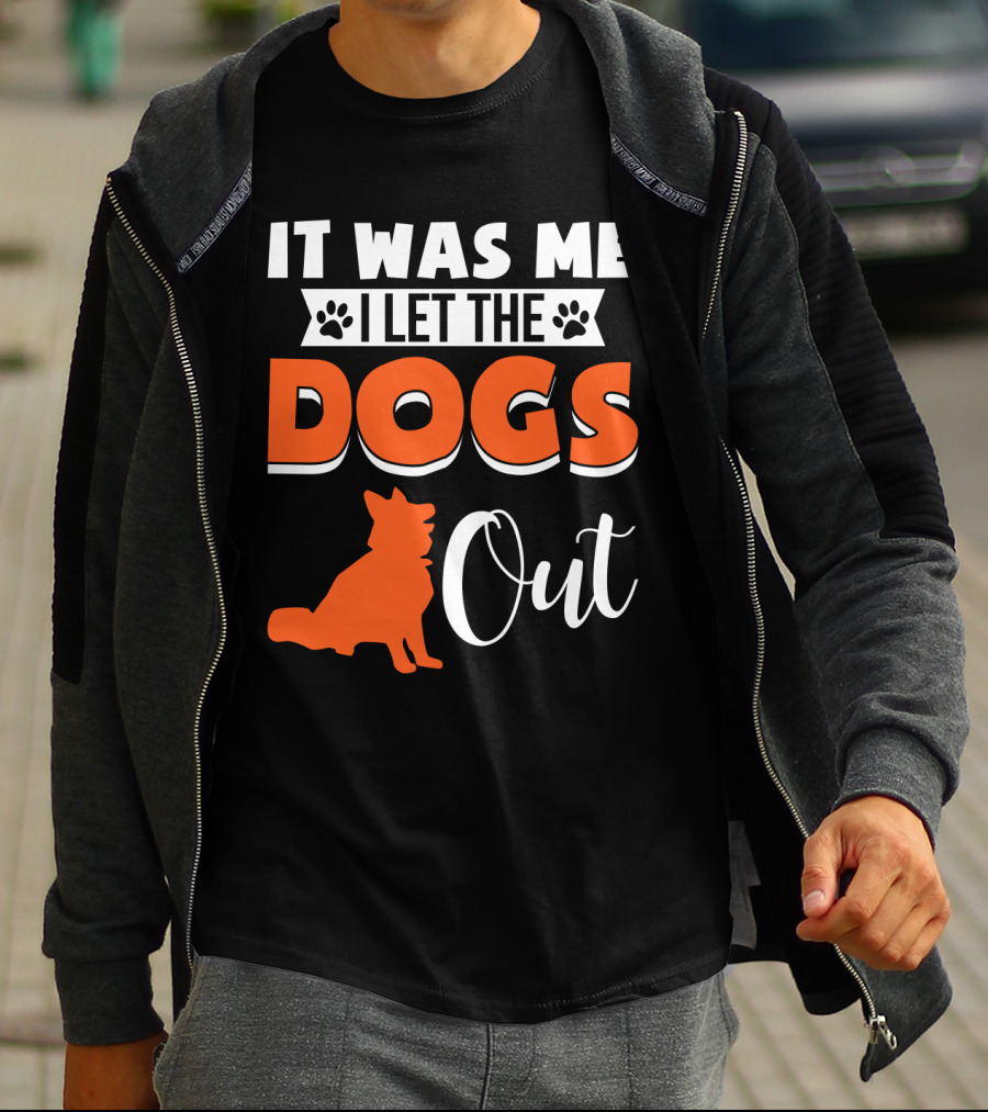 It Was Me I Let The Dogs Out Funny Dog T-Shirt