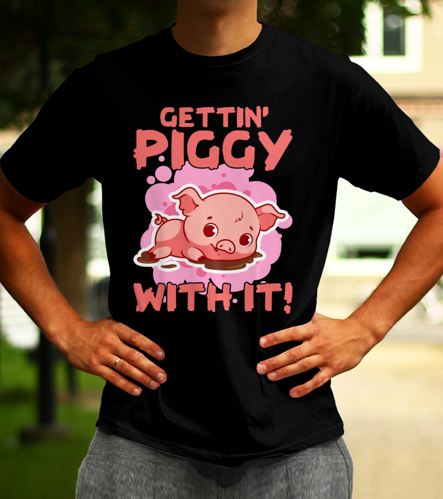 Gettin' Piggy With It Cute Pig In Muddy Puddle T-Shirt