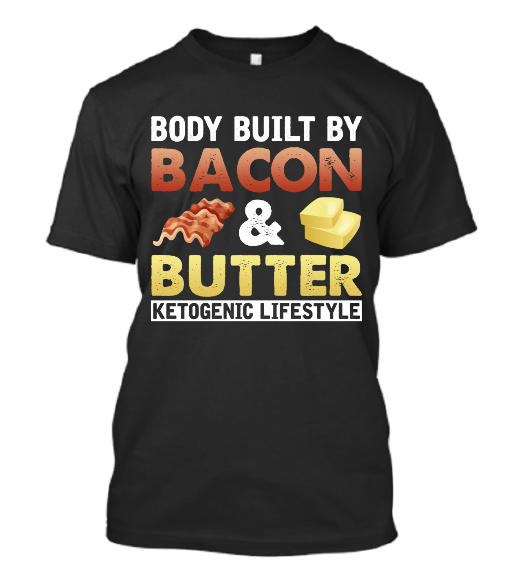 Body Built By Bacon And Butter Ketogenic Lifestyle Keto Diet Fan T-Shirt
