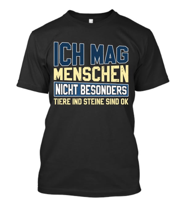 Ich Mag Menschen Nicht Besonders Tiere Und Steine Sind Ok T-Shirt