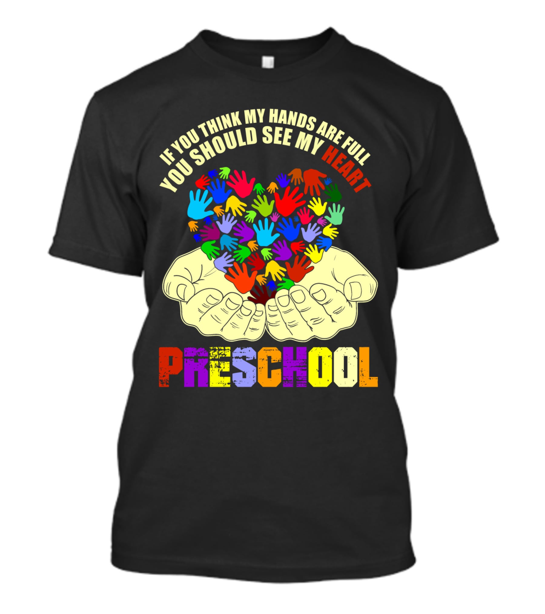 If You Think My Hands Are Full You Should See My Heart Preschool T-Shirt