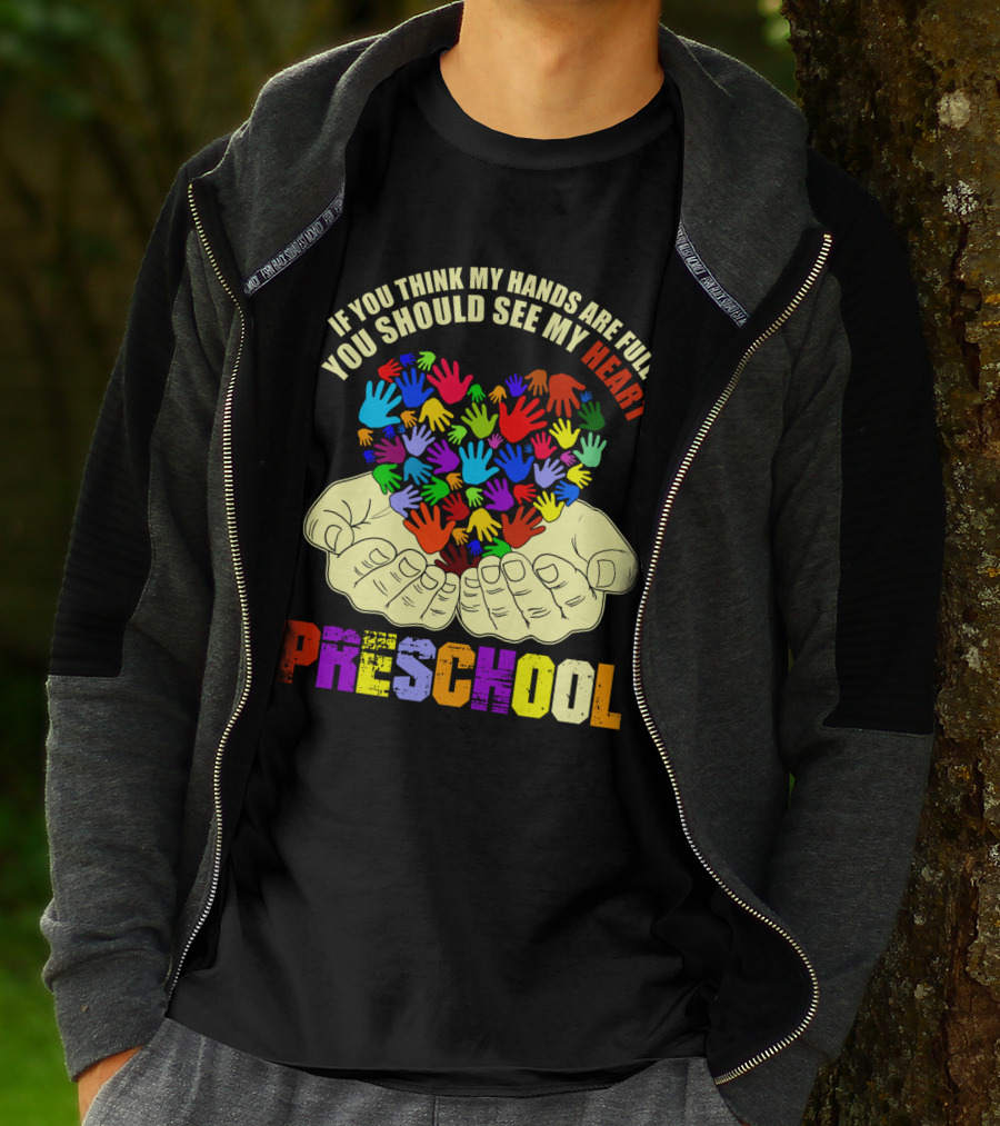 If You Think My Hands Are Full You Should See My Heart Preschool T-Shirt