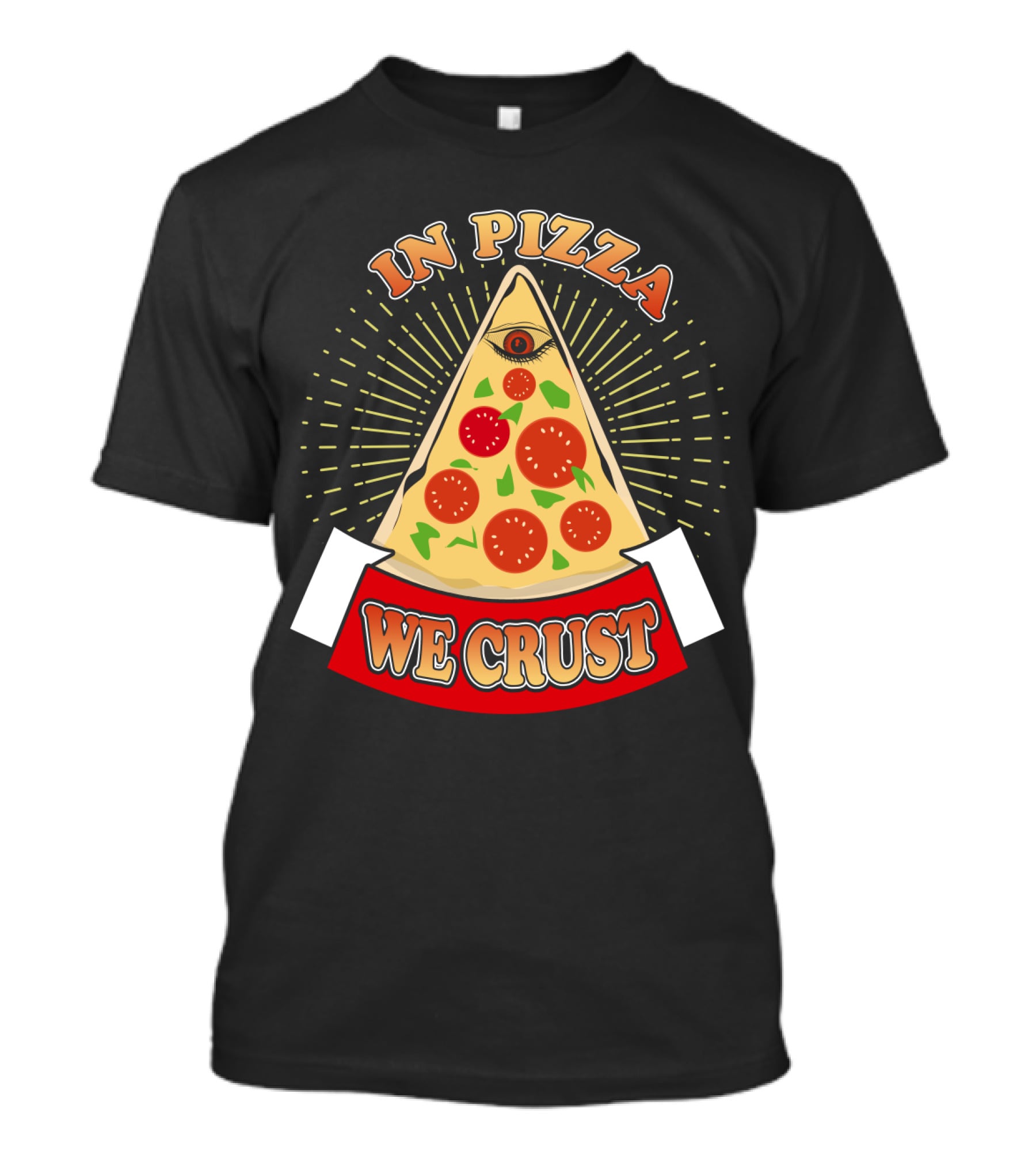 In Pizza We Crust All Seeing Slice With Pepperoni And Cheese T-Shirt