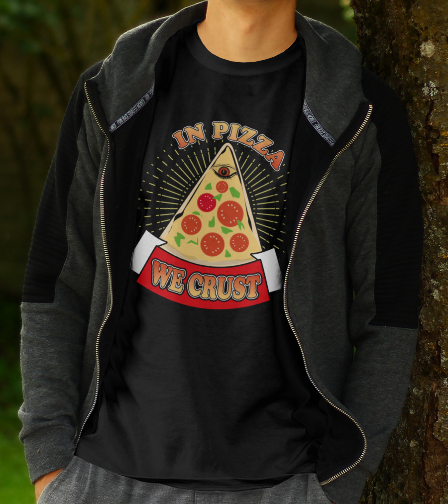 In Pizza We Crust All Seeing Slice With Pepperoni And Cheese T-Shirt