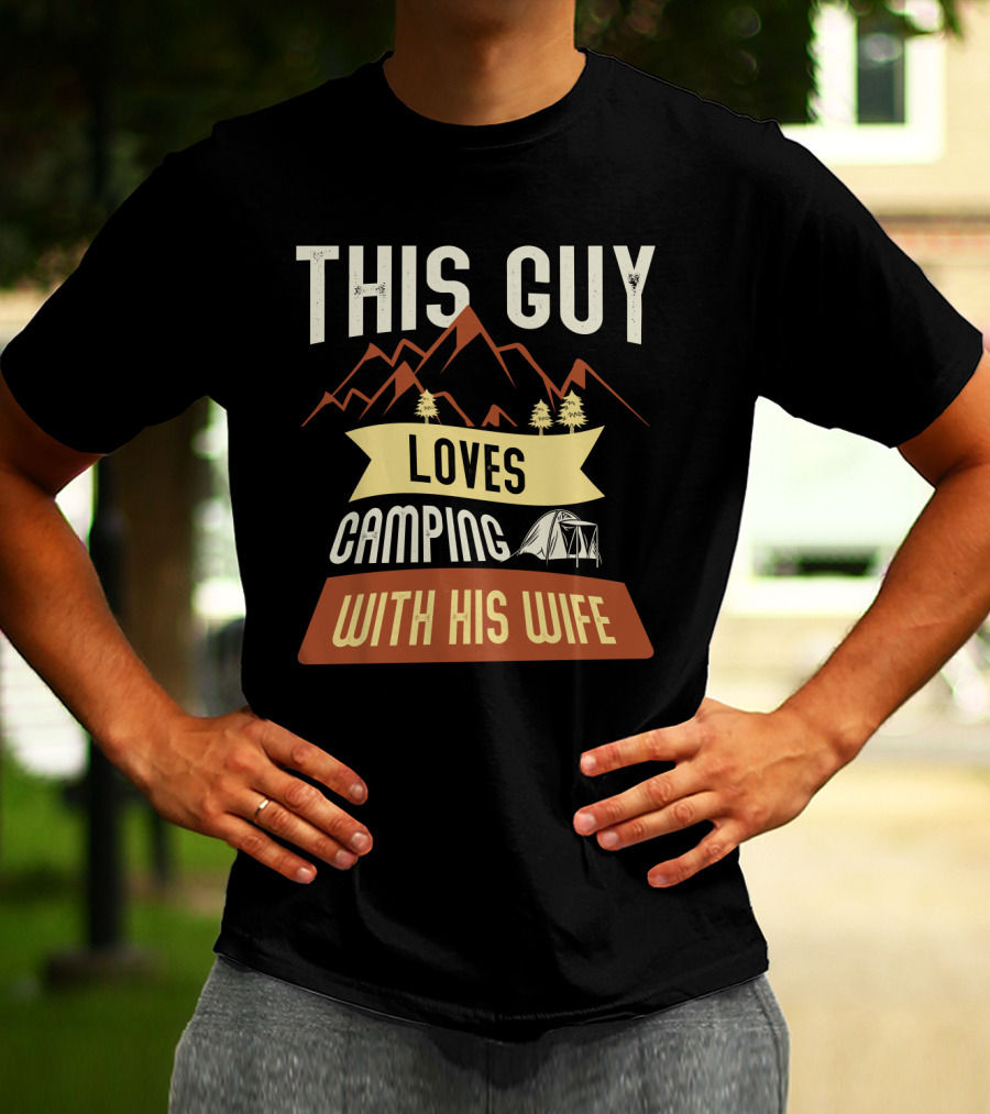 This Guy Loves Camping With His Wife Mountains Tent Trees T-Shirt
