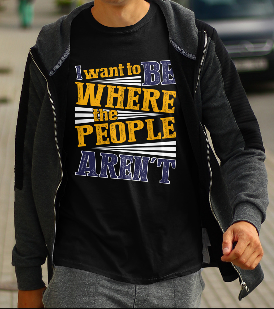 I Want To Be Where The People Aren't Retro T-Shirt