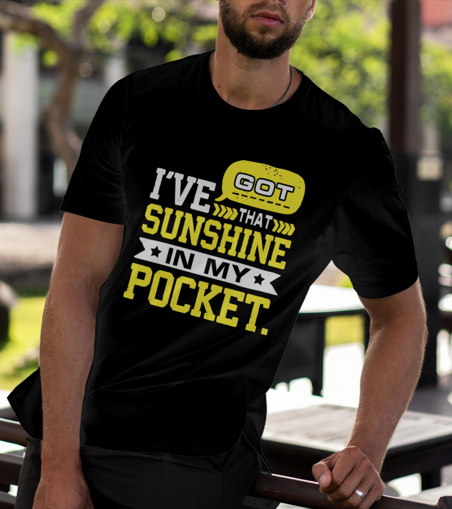 I Got That Sunshine In My Pocket Text T-Shirt
