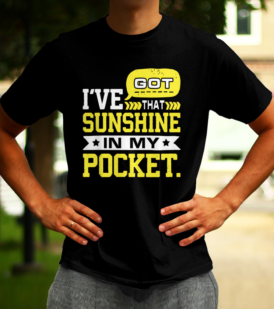 I Got That Sunshine In My Pocket Text T-Shirt