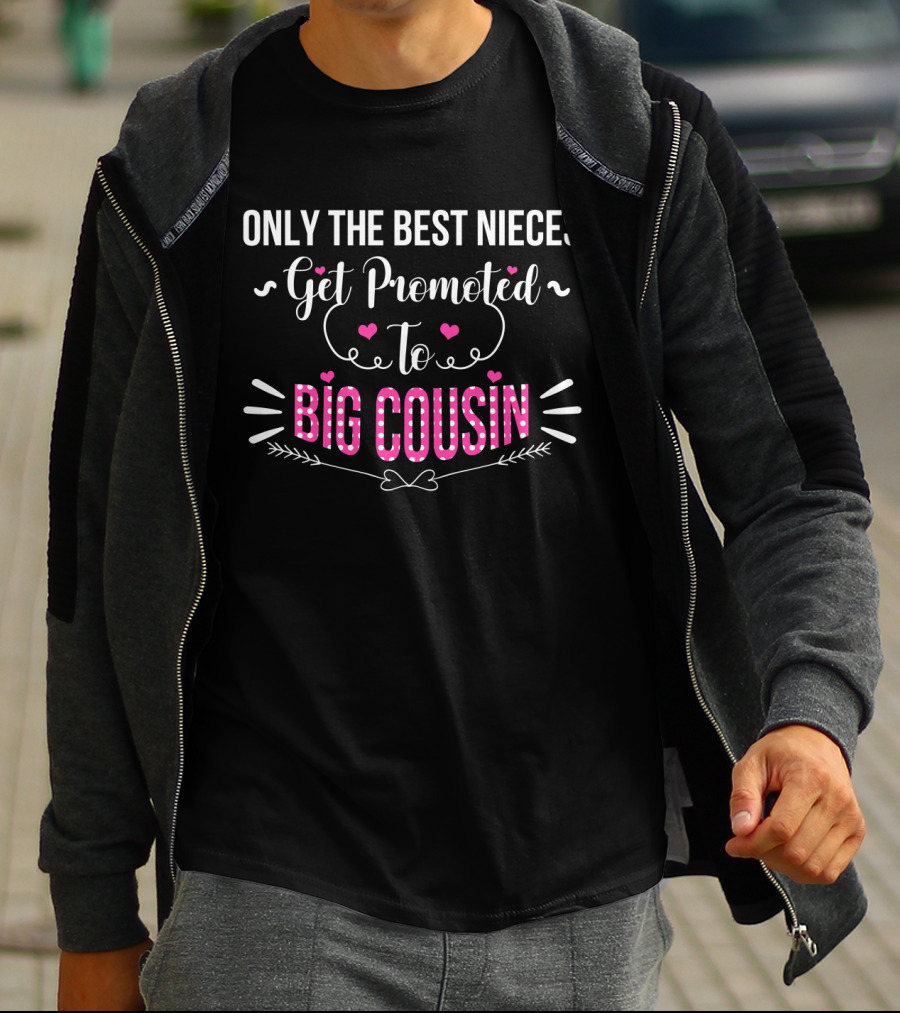 Only The Best Nieces Get Promoted To Big Cousin T-Shirt
