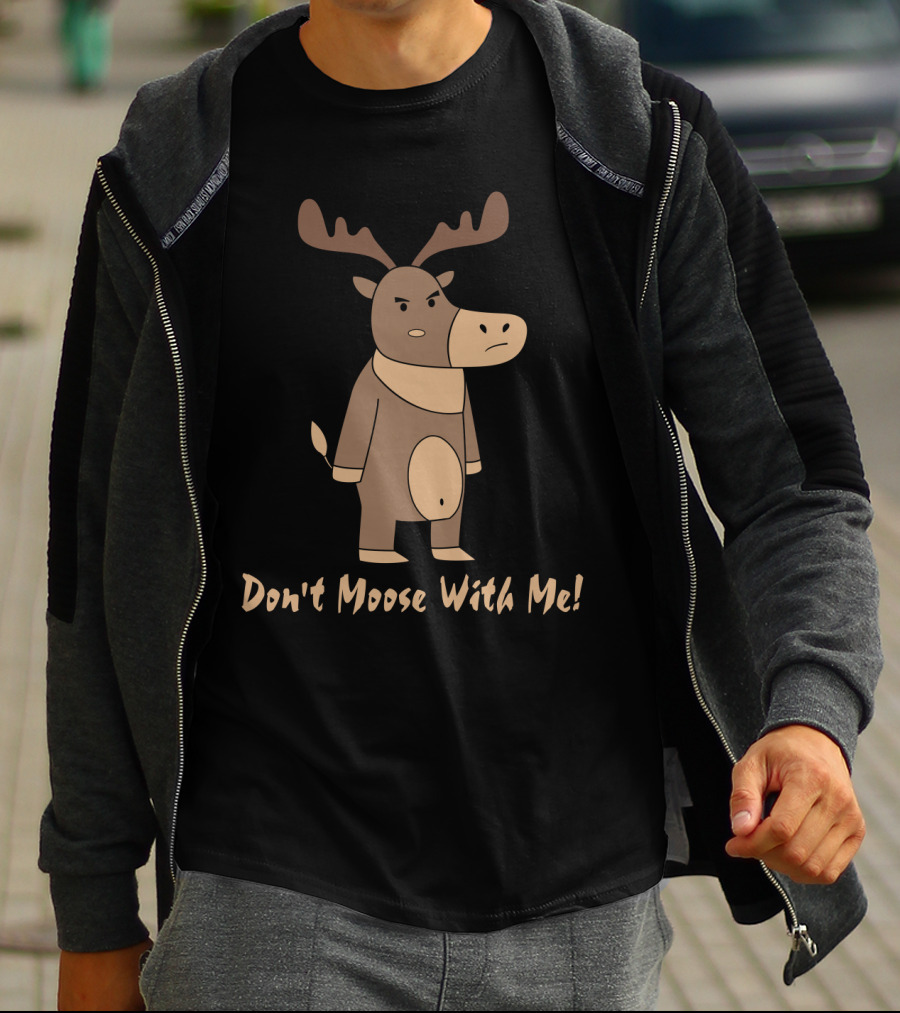 Don't Moose With Me Angry Cartoon Moose T-Shirt