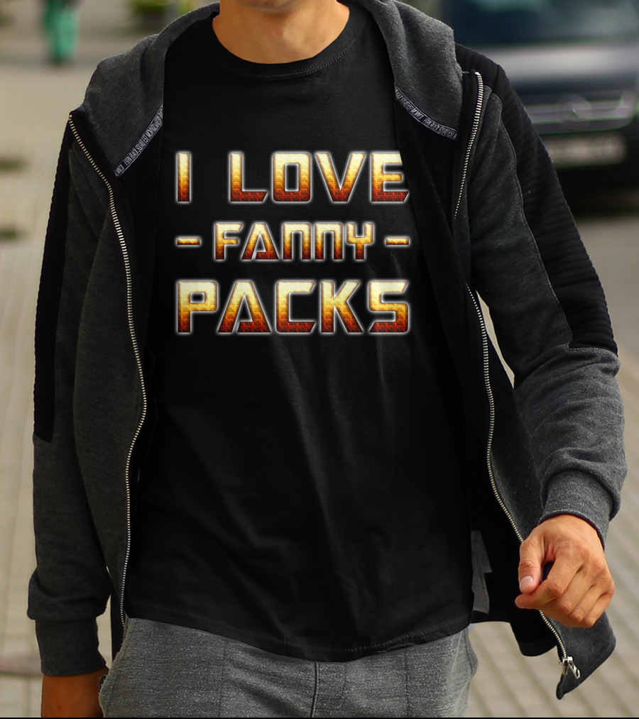 I Love Fanny Packs T-Shirt