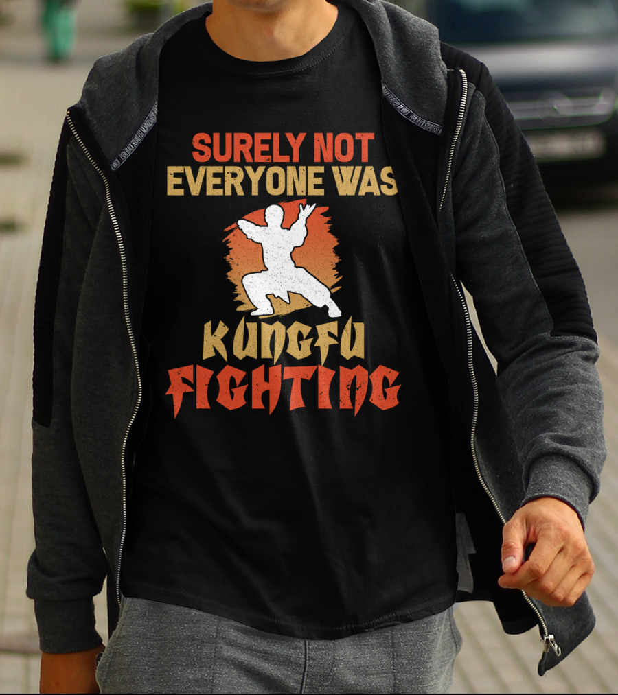 Surely Not Everyone Was Kungfu Fighting T-Shirt