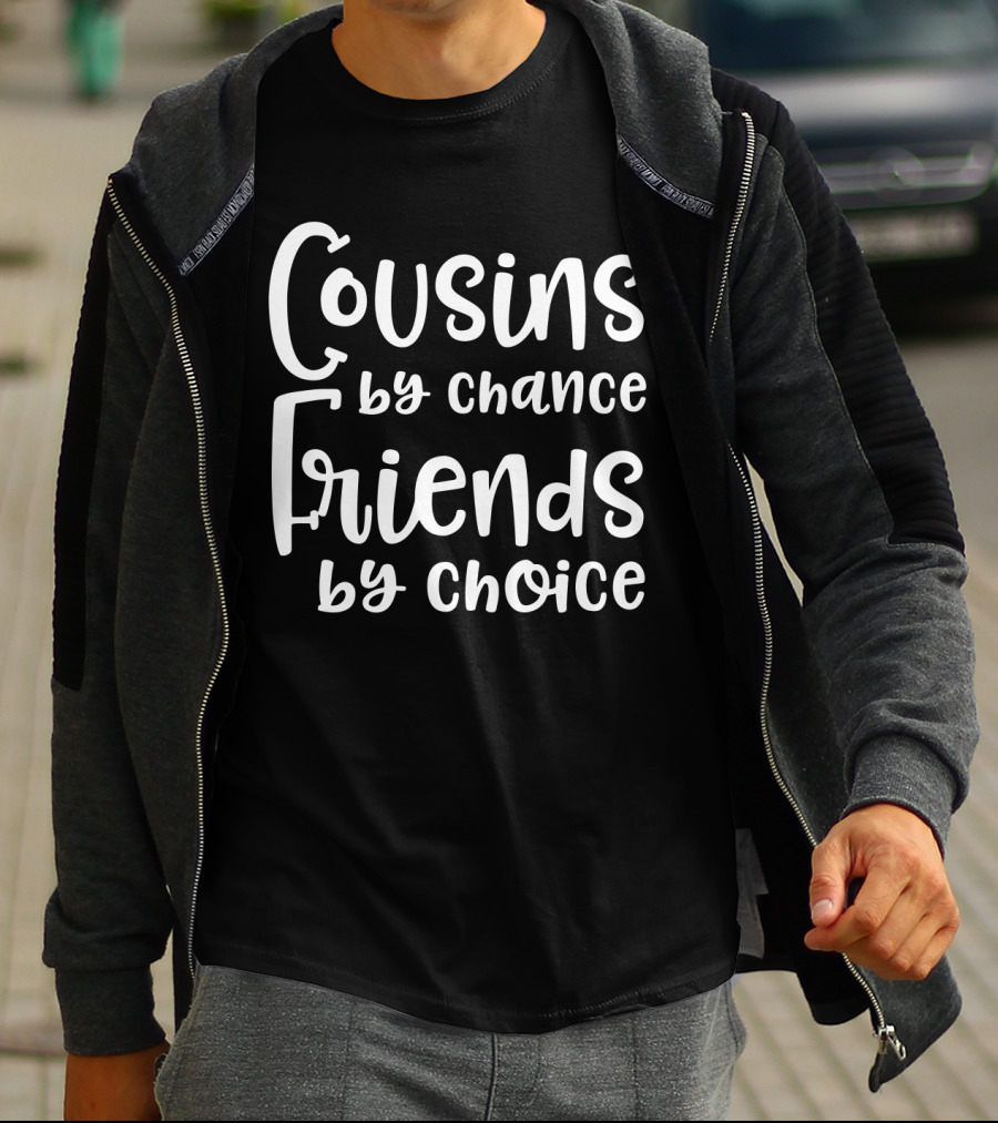 Cousins By Chance Friends By Choice Text T-Shirt