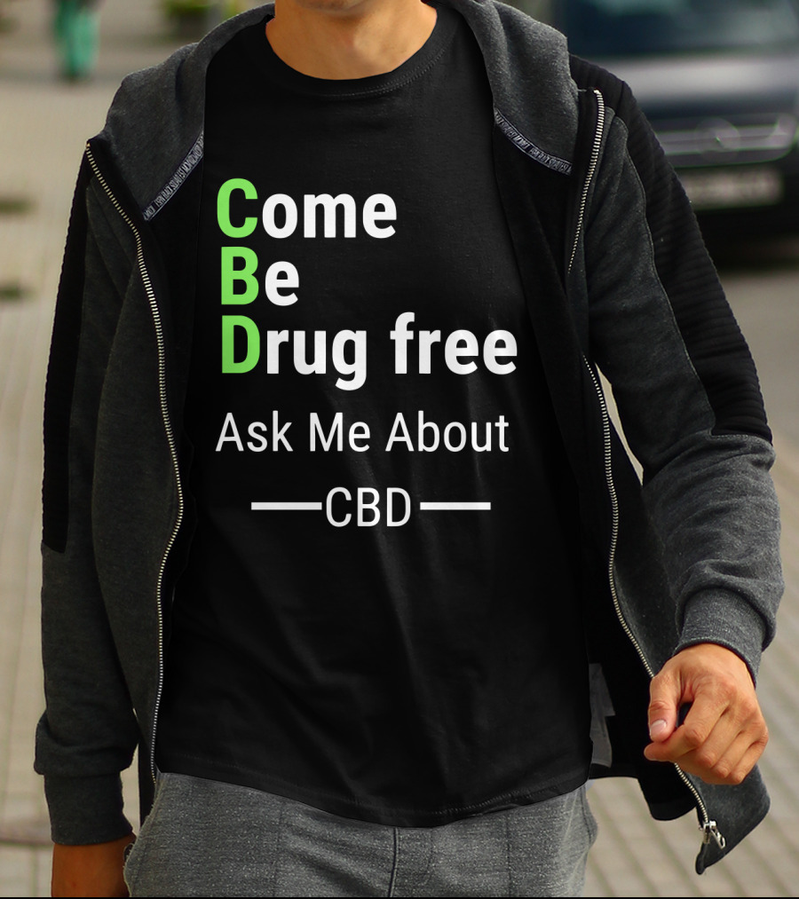 Come Be Drug Free Ask Me About CBD T-Shirt