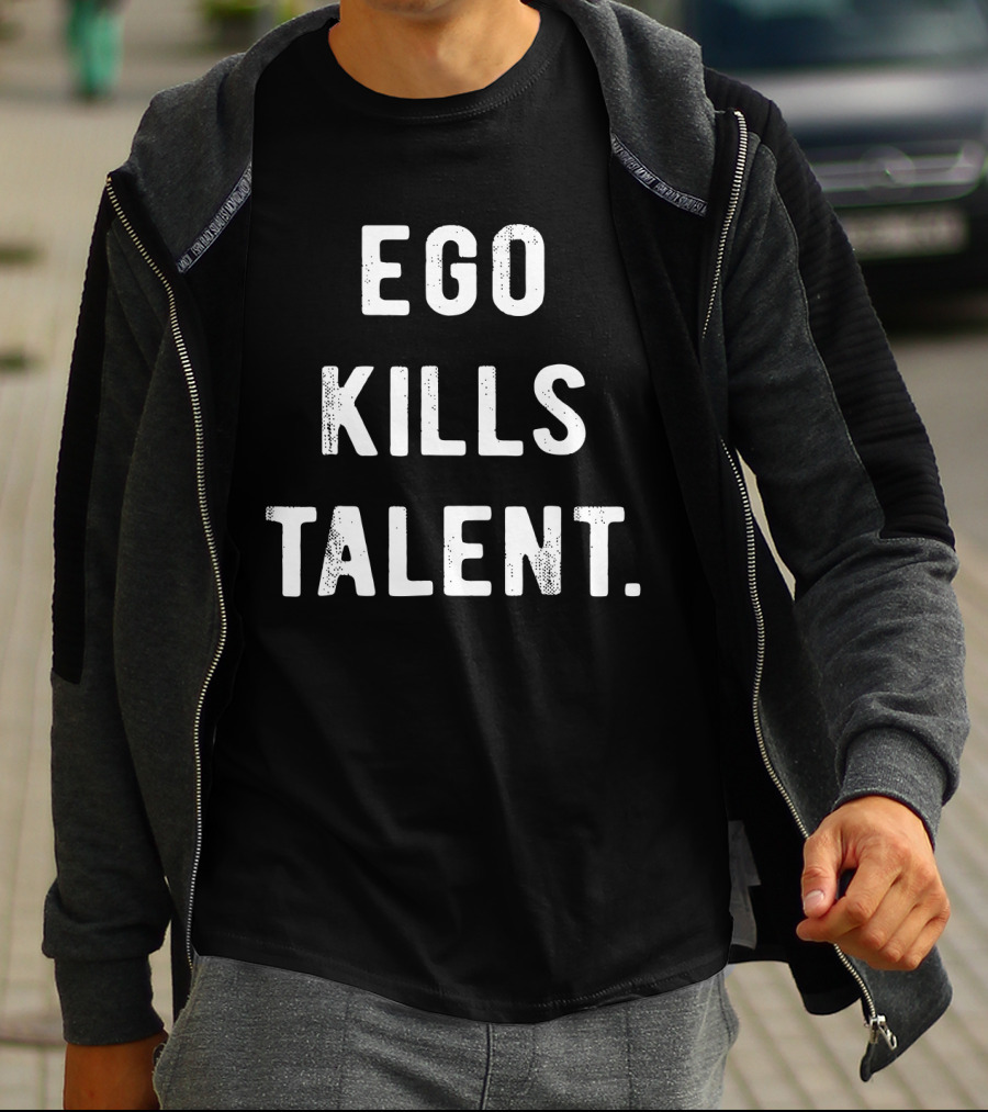 Ego Kills Talent Minimalist Motivational Phrase T-Shirt