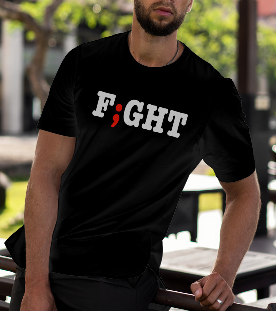 FIGHT Project Semicolon Depression Anxiety Awareness T-Shirt