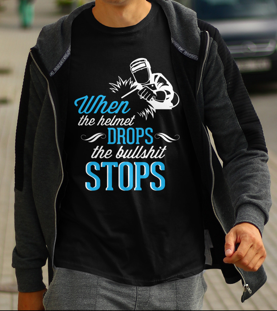 When The Helmet Drops The Bullshit Stops T-Shirt