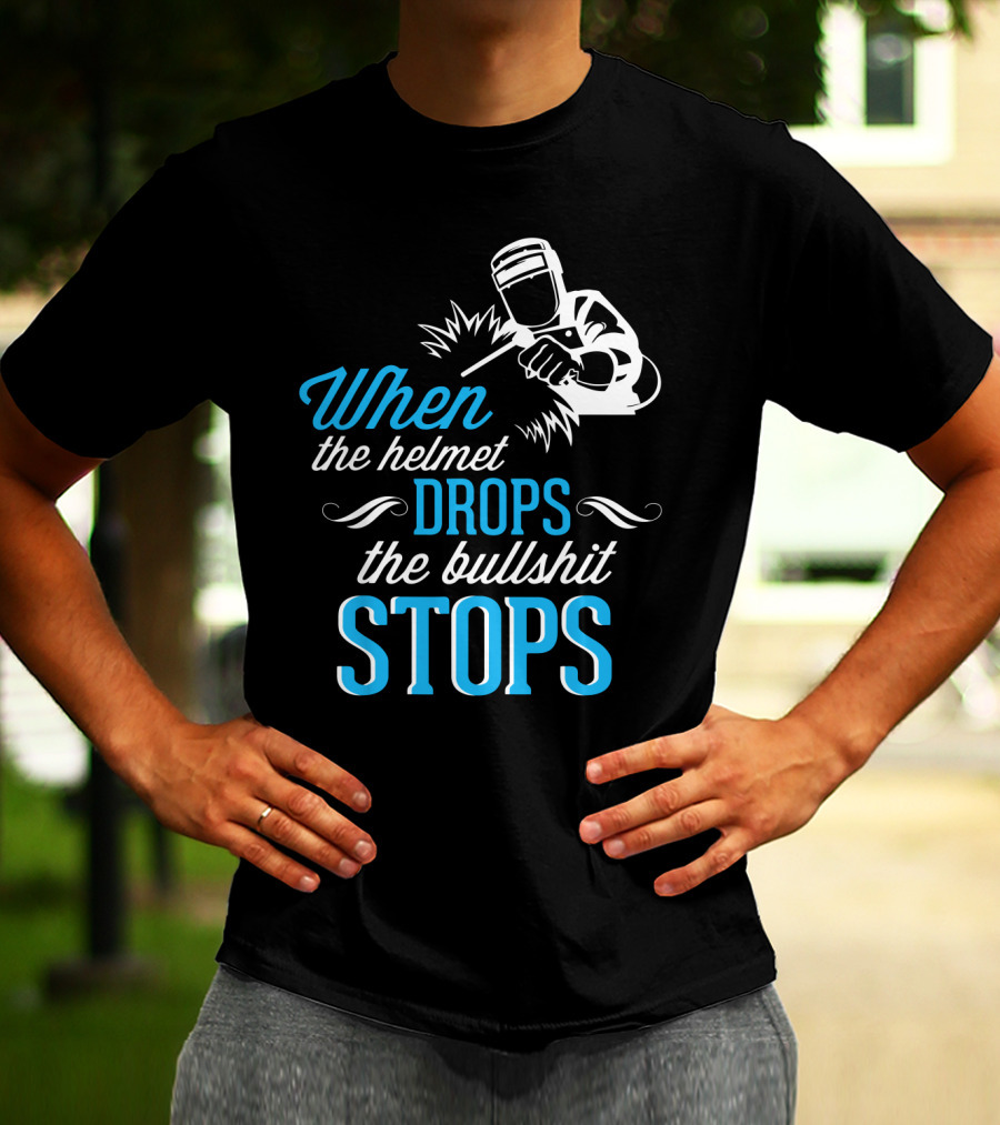 When The Helmet Drops The Bullshit Stops T-Shirt