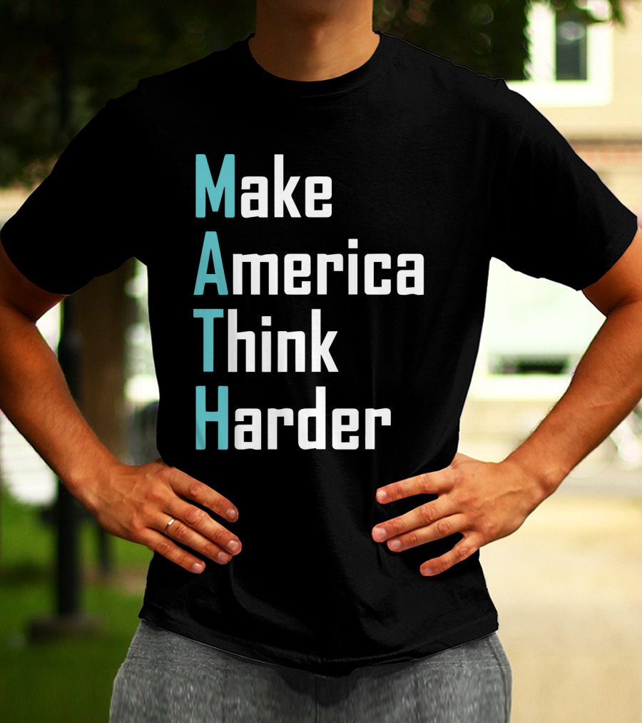 Make America Think Harder MATH Shirt Text T-Shirt