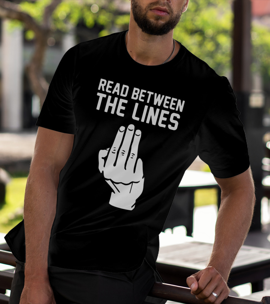 READ BETWEEN THE LINES Hand Gesture T-Shirt
