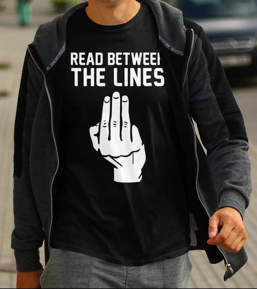 READ BETWEEN THE LINES Hand Gesture T-Shirt