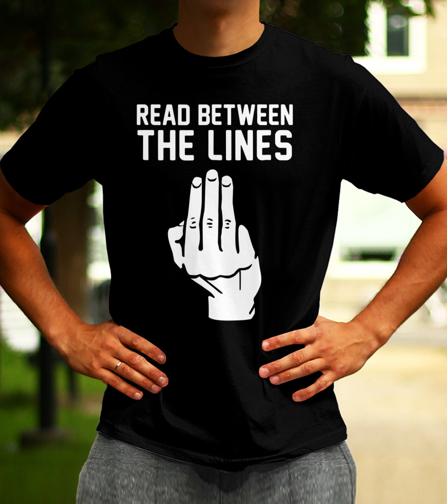 READ BETWEEN THE LINES Hand Gesture T-Shirt