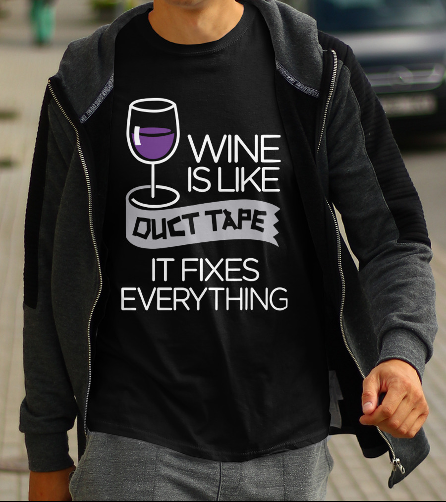 Wine Is Like Duct Tape It Fixes Everything Glass And Tape T-Shirt