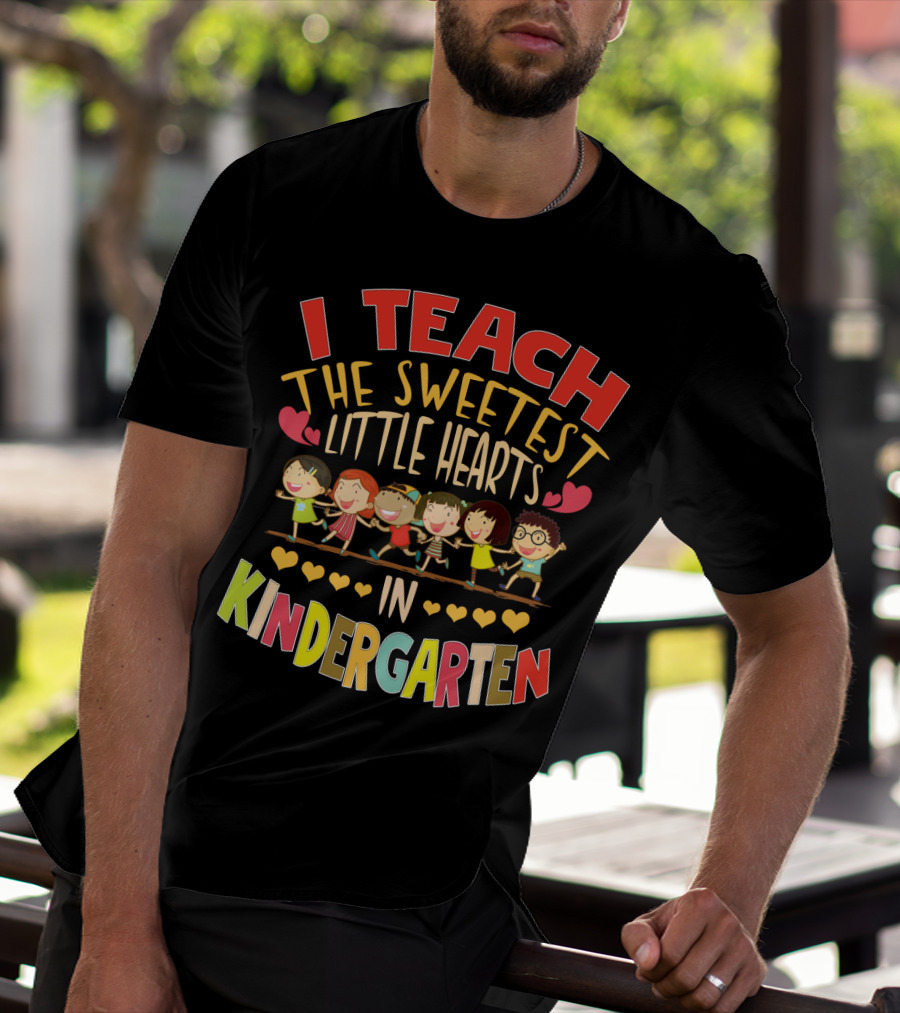 I Teach The Sweetest Little Hearts In Kindergarten T-Shirt
