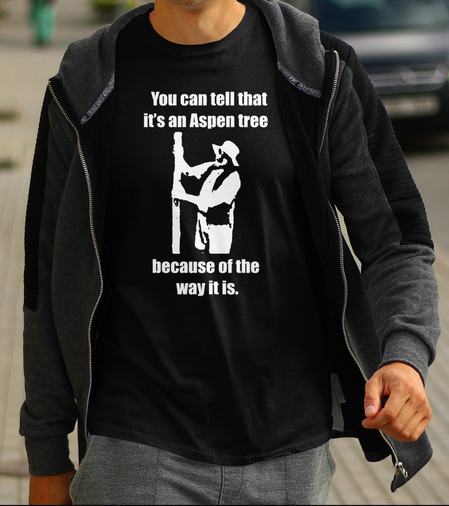 You Can Tell That It's An Aspen Tree Because Of The Way It Is - Funny Silhouette Of A Man Looking At Tree T-Shirt