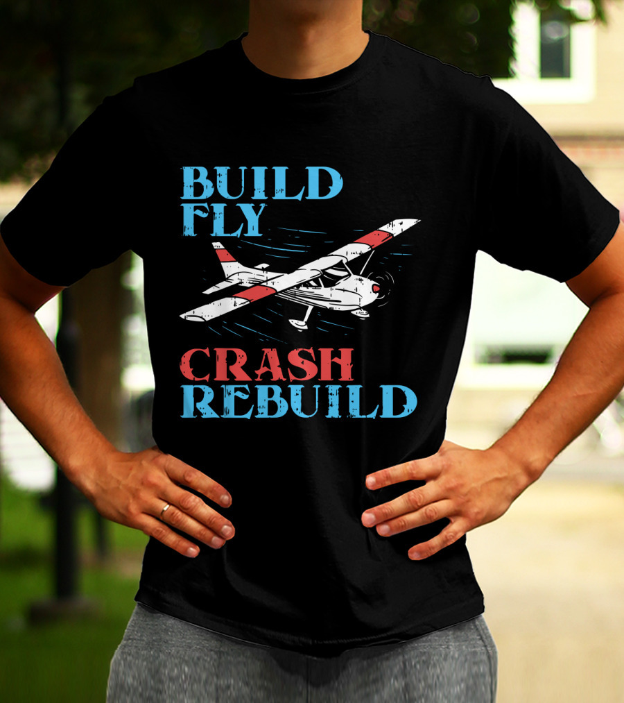 Build Fly Crash Rebuild RC Pilot T-Shirt